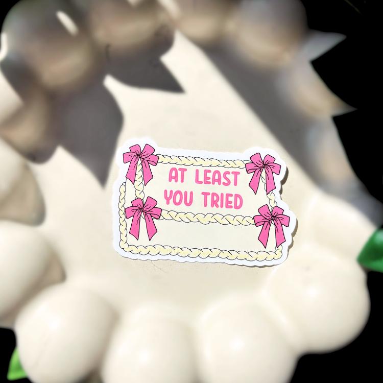 At Least You Tried | Singular Sticker